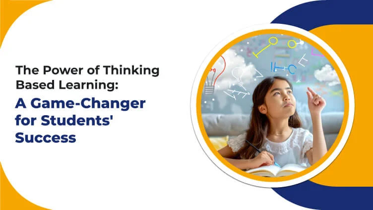The Power of Thinking-Based Learning: A Game-Changer for Students’ Success